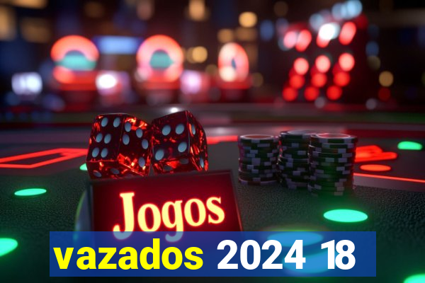 vazados 2024 18